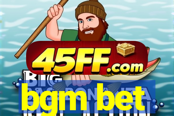 bgm bet